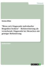 Wenn sich Diagnostik individueller Biografien bedient - Rehistorisierung als verstehende Diagnostik bei Menschen mit geistiger Behinderung af Verena Kilian