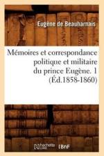 Memoires Et Correspondance Politique Et Militaire Du Prince Eugene. 1 (Ed.1858-1860) af Eugene de Beauharnais