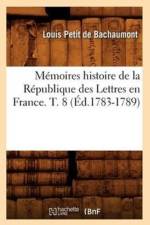 Memoires Histoire de la Republique Des Lettres En France. T. 8 (Ed.1783-1789) af Louis Petit De Bachaumont