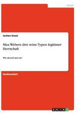 Max Webers drei reine Typen legitimer Herrschaft af Jochen Kosel