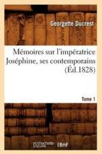 Memoires Sur l'Imperatrice Josephine, Ses Contemporains. Tome 1 (Ed.1828) af Georgette Ducrest
