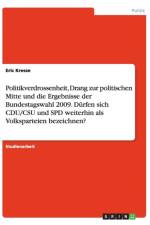 Politikverdrossenheit, Drang zur politischen Mitte und die Ergebnisse der Bundestagswahl 2009. Durfen sich CDU/CSU und SPD weiterhin als Volksparteien bezeichnen? af Eric Kresse