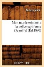 Mon Musee Criminel: La Police Parisienne (3e Mille) (Ed.1890) af Gustave Mace