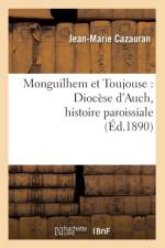 Monguilhem Et Toujouse: Diocese d'Auch, Histoire Paroissiale (Ed.1890) af Jean-Marie Cazauran
