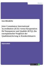 Joint Commission International Accreditation (JCIA) versus Kooperation fur Transparenz und Qualitat (KTQ). Ein exemplarischer Vergleich der Qualitatssicherung in Krankenhausern af Sven Woersdoerfer