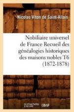 Nobiliaire Universel de France Recueil Des Genealogies Historiques Des Maisons Nobles T6 (1872-1878) af Nicolas Viton de Saint-Allais