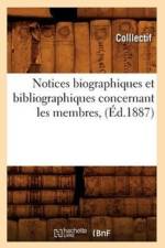 Notices Biographiques Et Bibliographiques Concernant Les Membres, (Ed.1887) af Collectif
