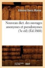 Nouveau Dict. Des Ouvrages Anonymes Et Pseudonymes (3e Ed) (Ed.1868) af Edmond-Denis Manne
