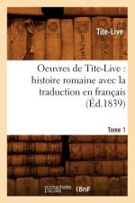 Oeuvres de Tite-Live: Histoire Romaine Avec La Traduction En Francais. Tome 1 (Ed.1839) af Tite-Live