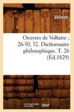 Oeuvres de Voltaire 26-30, 32. Dictionnaire Philosophique. T. 26 (Ed.1829) af Voltaire