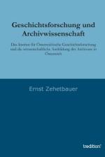 Geschichtsforschung Und Archivwissenschaft af Ernst Zehetbauer