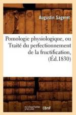 Pomologie Physiologique, Ou Traite Du Perfectionnement de la Fructification, (Ed.1830) af Augustin Sageret