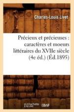 Precieux Et Precieuses: Caracteres Et Moeurs Litteraires Du Xviie Siecle (4e Ed.) (Ed.1895) af Charles-Louis Livet