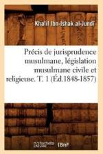 Precis de Jurisprudence Musulmane, Legislation Musulmane Civile Et Religieuse. T. 1 (Ed.1848-1857) af Maximilien Gardel