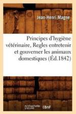 Principes d'Hygiene Veterinaire, Regles Entretenir Et Gouverner Les Animaux Domestiques (Ed.1842) af Jean-Henri Magne
