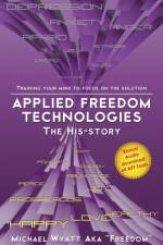 Applied Freedom Technologies the His-Story af Michael Wyatt Aka Freedom