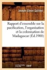 Rapport d'Ensemble Sur La Pacification, l'Organisation Et La Colonisation de Madagascar (Ed.1900) af Joseph-Simon Gallieni