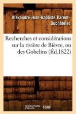 Recherches Et Considerations Sur La Riviere de Bievre, Ou Des Gobelins (Ed.1822) af Alexandre-Jean-Baptiste Parent-Duchatelet