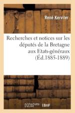 Recherches Et Notices Sur Les Deputes de la Bretagne Aux Etats-Generaux (Ed.1885-1889) af Rene Kerviler