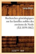 Recherches Genealogiques Sur Les Familles Nobles Des Environs de Nesle, (Ed.1859-1862) af Leroy-Morel