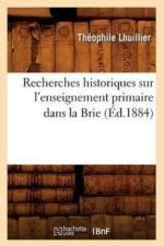 Recherches Historiques Sur l'Enseignement Primaire Dans La Brie (Ed.1884) af Theophile Lhuillier