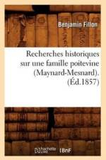 Recherches Historiques Sur Une Famille Poitevine (Maynard-Mesnard). (Ed.1857) af Benjamin Fillon