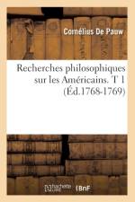Recherches Philosophiques Sur Les Americains. T 1 (Ed.1768-1769) af Cornelius de Pauw