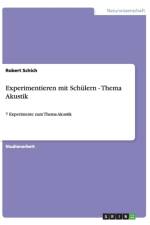 Experimentieren mit Schulern - Thema Akustik af Robert Schich