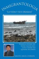 Inmigrantologia. La Vida y Sus Dramas af Miguel Angel Chiriapa