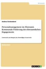 Personalmanagement im Ehrenamt. Kommunale Foerderung des ehrenamtlichen Engagements af Andrea Grotendorst