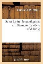 Saint Justin: Les Apologistes Chretiens Au IIe Siecle (Ed.1885) af Charles-Emile Freppel
