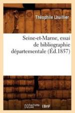 Seine-Et-Marne, Essai de Bibliographie Departementale (Ed.1857) af Theophile Lhuillier