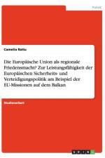 Die Europaische Union als regionale Friedensmacht? Zur Leistungsfahigkeit der Europaischen Sicherheits- und Verteidigungspolitik am Beispiel der EU-Missionen auf dem Balkan af Camelia Ratiu