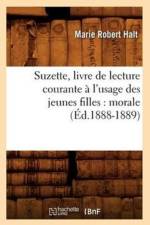 Suzette, Livre de Lecture Courante A l'Usage Des Jeunes Filles: Morale (Ed.1888-1889) af Marie Robert Halt
