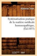 Systematisation Pratique de la Matiere Medicale Homoeopathique, (Ed.1853) af Alphonse Teste