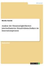 Analyse der Einsatzmoeglichkeiten internetbasierter Kreativitatstechniken im Innovationsprozess af Monika Gawlak