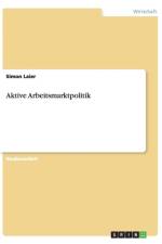 Aktive Arbeitsmarktpolitik af Simon Laier