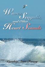 Waves, Seagulls, and Other Heart Sounds af Cynthia Anne Forcey