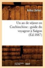 Un an de Sejour En Cochinchine: Guide Du Voyageur A Saigon (Ed.1887) af Arthur Delteil