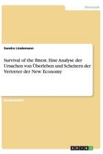 Survival of the fittest. Eine Analyse der Ursachen von UEberleben und Scheitern der Vertreter der New Economy af Sandra Lindemann