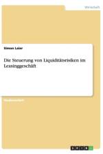 Die Steuerung von Liquiditatsrisiken im Leasinggeschaft af Simon Laier