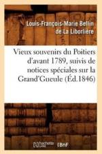Vieux Souvenirs Du Poitiers d'Avant 1789, Suivis de Notices Speciales Sur La Grand'gueule (Ed.1846) af Louis-Francois-Marie Bellin de la Liborliere