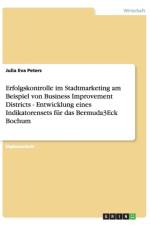 Erfolgskontrolle im Stadtmarketing am Beispiel von Business Improvement Districts - Entwicklung eines Indikatorensets fur das Bermuda3Eck Bochum af Julia Eva Peters