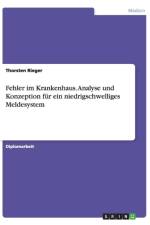 Fehler im Krankenhaus. Analyse und Konzeption fur ein niedrigschwelliges Meldesystem af Thorsten Rieger