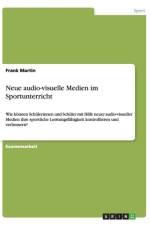Neue audio-visuelle Medien im Sportunterricht af Frank (Lancaster University UK) Martin