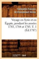 Voyage En Syrie Et En Egypte, Pendant Les Annees 1783, 1784 Et 1785. T. 1 (Ed.1787) af Constantin-Francois de Chasseboeuf Volney
