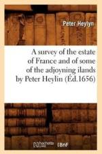 A Survey of the Estate of France and of Some of the Adjoyning Ilands by Peter Heylin (Ed.1656) af Peter Heylyn