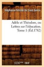 Adele Et Theodore, Ou Lettres Sur l'Education. Tome 1 (Ed.1782) af Stephanie-Felicite Du Crest De Genlis
