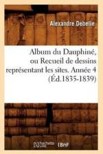 Album Du Dauphine, Ou Recueil de Dessins Representant Les Sites. Annee 4 (Ed.1835-1839) af Alexandre Debelle