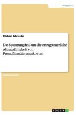 Das Spannungsfeld um die ertragsteuerliche Abzugsfahigkeit von Fremdfinanzierungskosten af Michael (Macalester College) Schneider